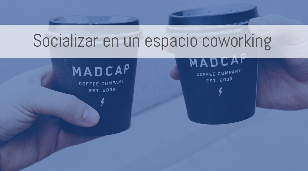 Socializar en un espacio coworking: consejos útiles