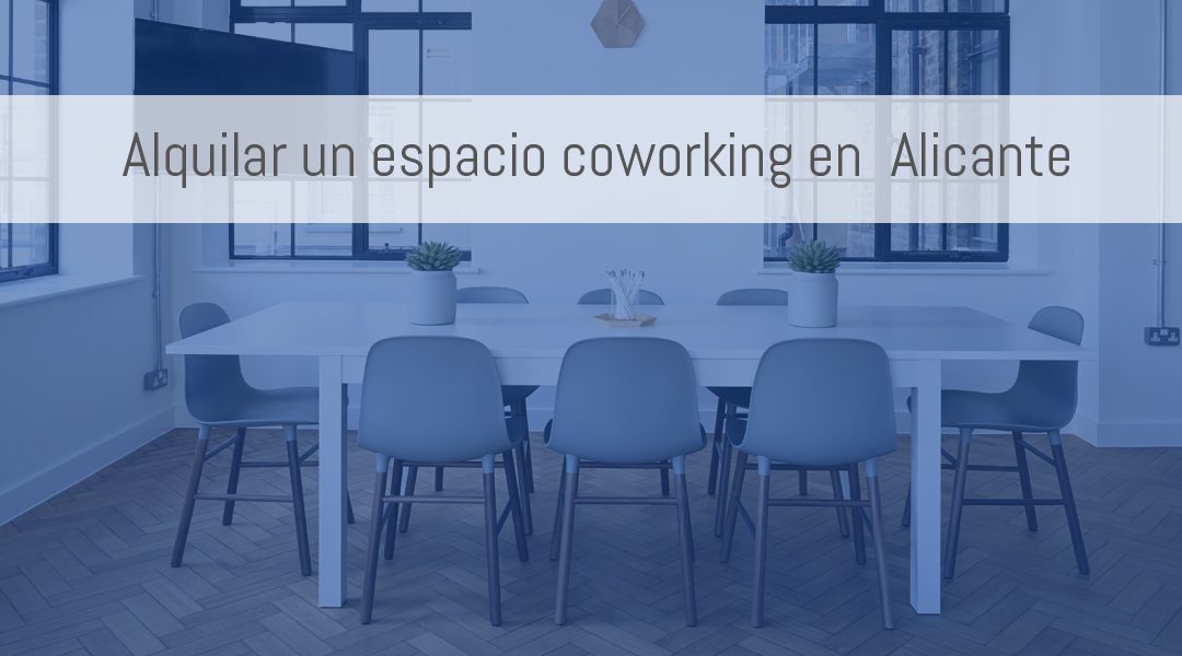 ¿Cualnto cuesta alquilar un espacio coworking en Alicante?