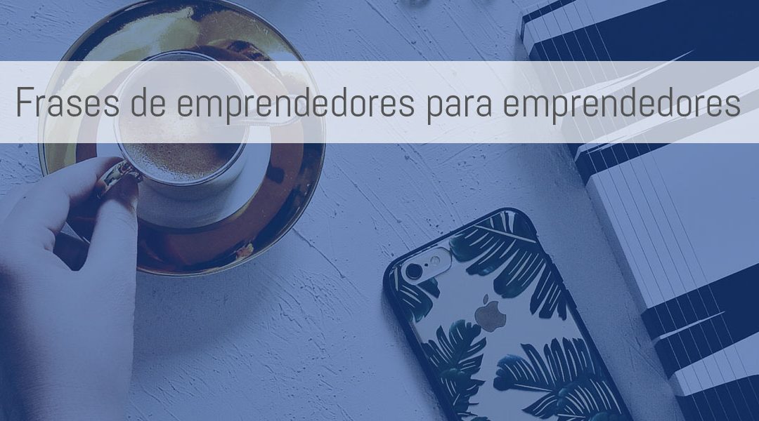 Motivación para emprendedores. ¡No te pierdas estas frases!