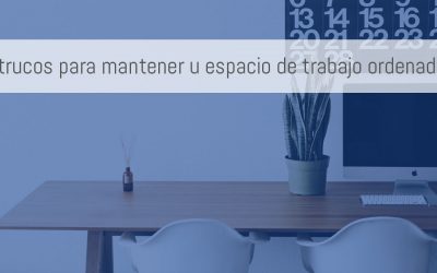 6 trucos para mantener tu espacio de trabajo ordenado